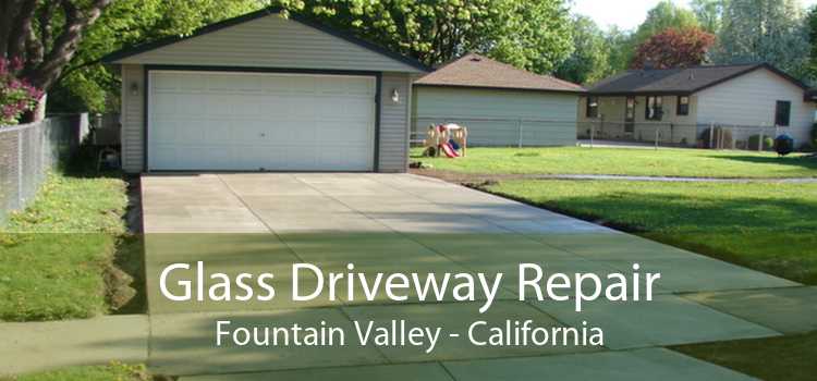 Glass Driveway Repair Fountain Valley - California