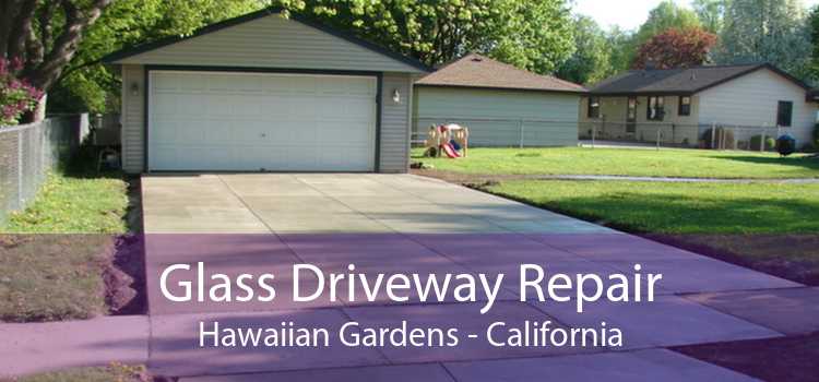 Glass Driveway Repair Hawaiian Gardens - California